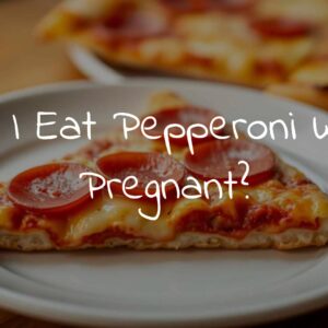 Can I Eat Pepperoni While Pregnant?