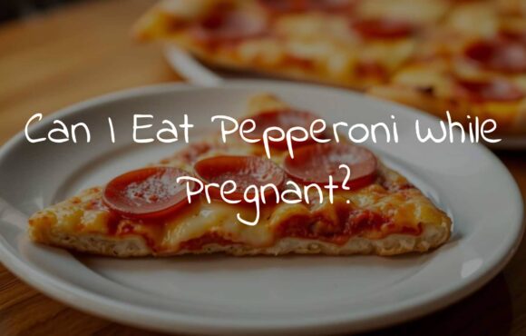 Can I Eat Pepperoni While Pregnant?