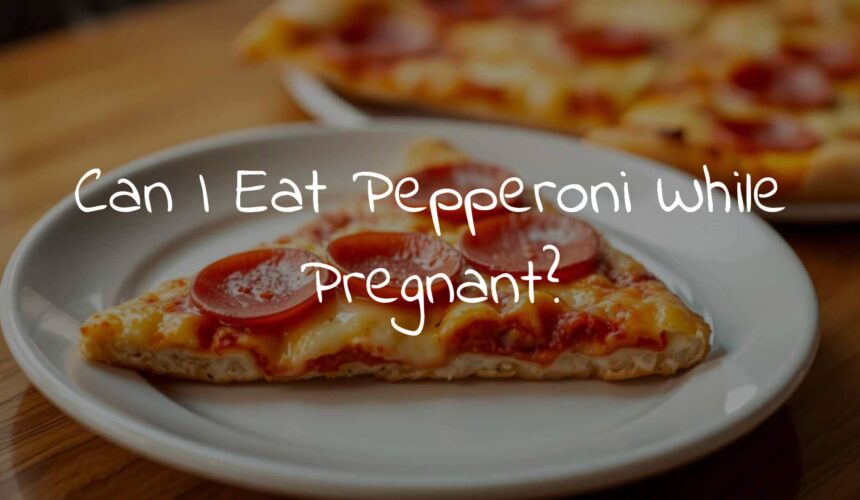 Can I Eat Pepperoni While Pregnant?
