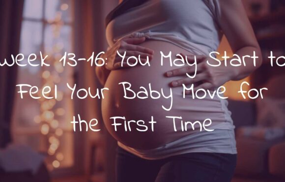 Week 13-16: You May Start to Feel Your Baby Move for the First Time