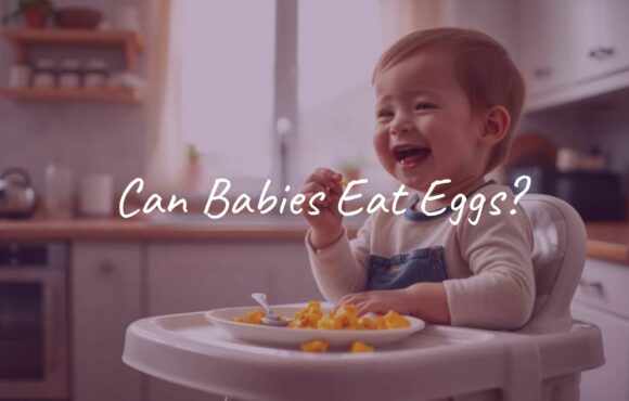Can Babies Eat Eggs?