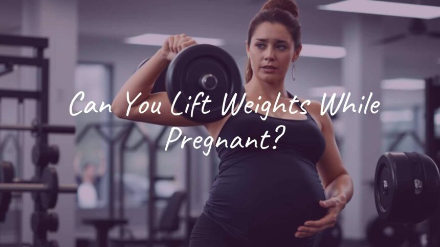 Can You Lift Weights While Pregnant?