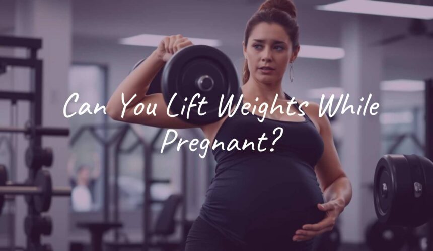 Can You Lift Weights While Pregnant?
