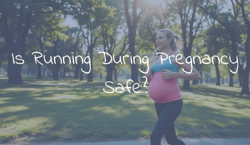 Is Running During Pregnancy Safe?