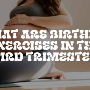 What Are Birthing Exercises in the Third Trimester?