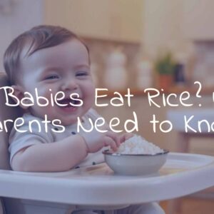 Can Babies Eat Rice? What Parents Need to Know