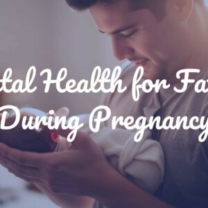 Mental Health for Fathers During Pregnancy