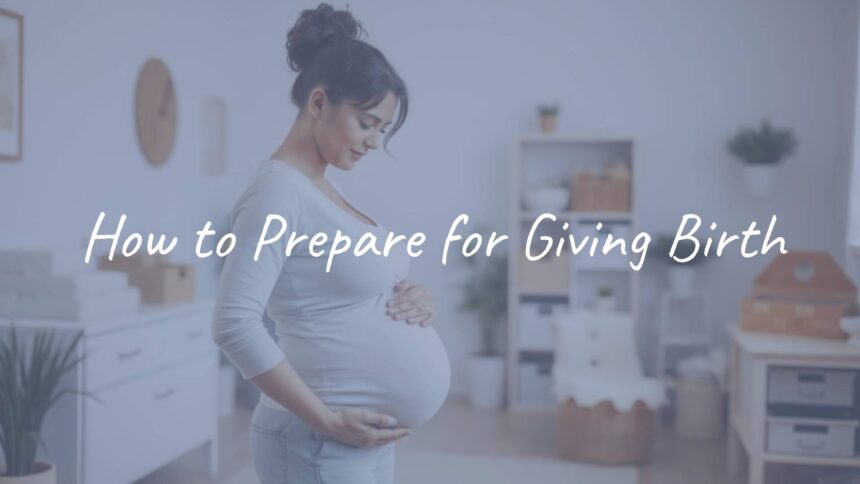 How to Prepare for Giving Birth