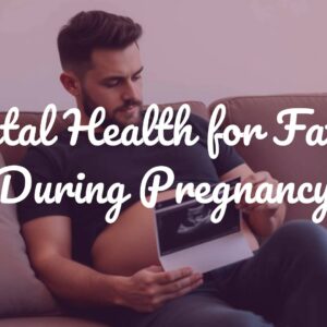 Mental Health for Fathers During Pregnancy