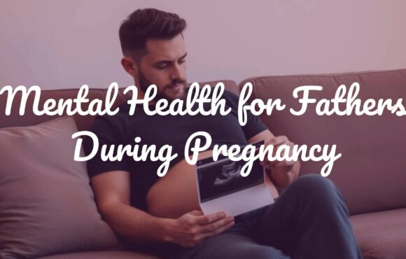 Mental Health for Fathers During Pregnancy