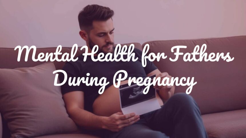 Mental Health for Fathers During Pregnancy