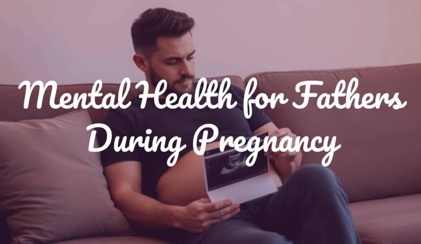 Mental Health for Fathers During Pregnancy