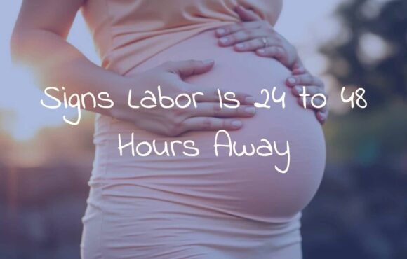 Signs Labor Is 24 to 48 Hours Away