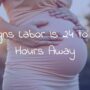 Signs Labor Is 24 to 48 Hours Away