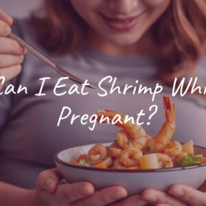 Can I Eat Shrimp While Pregnant?