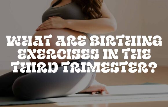 What Are Birthing Exercises in the Third Trimester?