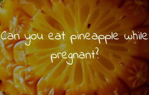 Can you eat pineapple while pregnant?