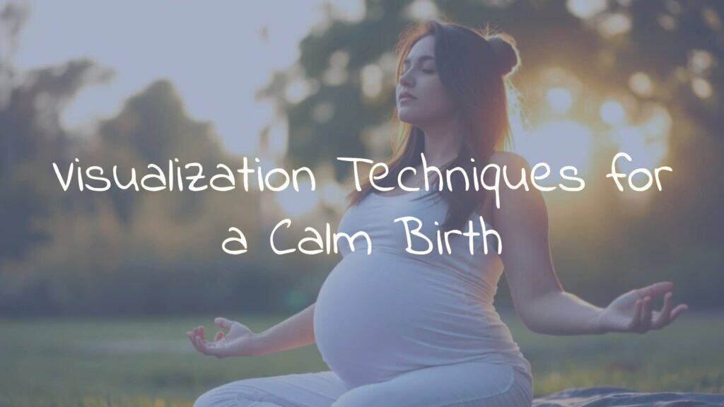 Visualization Techniques for a Calm Birth - The Empowered Momma