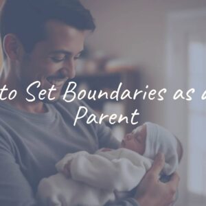How to Set Boundaries as a New Parent