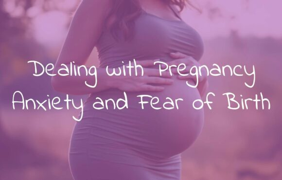 Dealing with Pregnancy Anxiety and Fear of Birth
