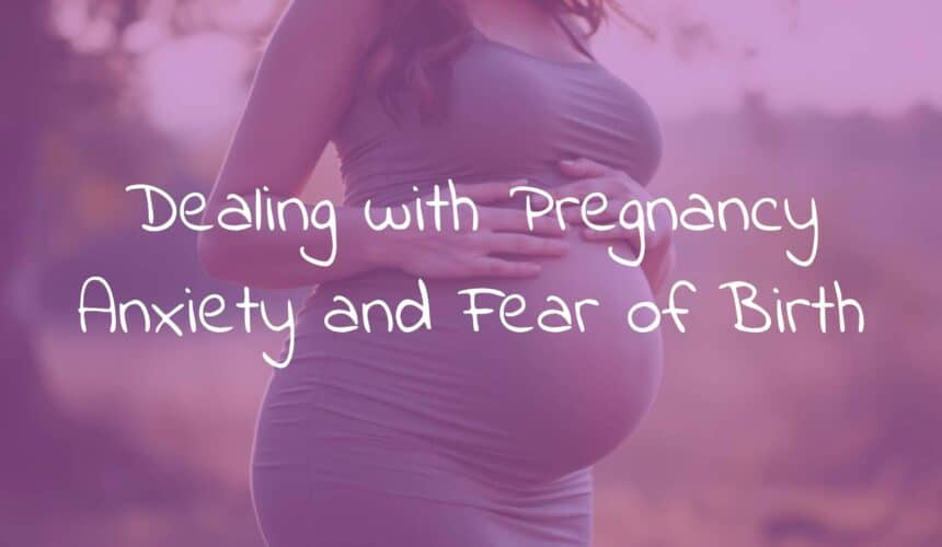 Dealing with Pregnancy Anxiety and Fear of Birth