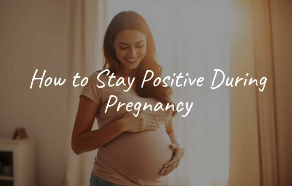 How to Stay Positive During Pregnancy