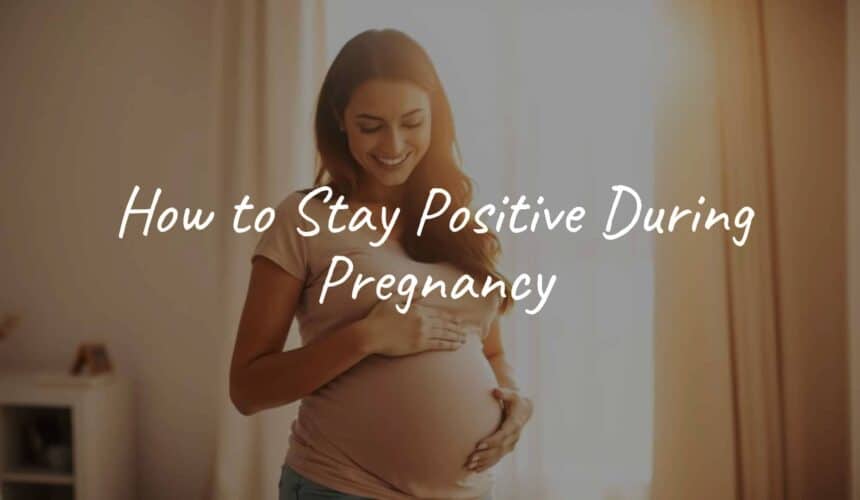 How to Stay Positive During Pregnancy