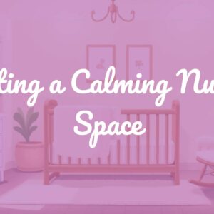 Creating a Calming Nursery Space