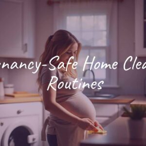 Pregnancy-Safe Home Cleaning Routines