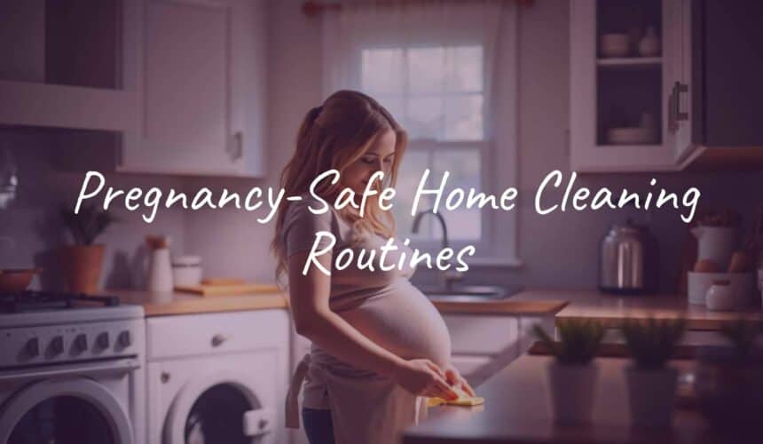 Pregnancy-Safe Home Cleaning Routines