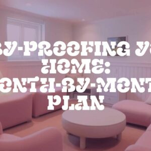 Baby-Proofing Your Home: Month-by-Month Plan