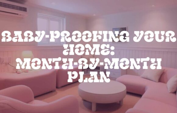 Baby-Proofing Your Home: Month-by-Month Plan