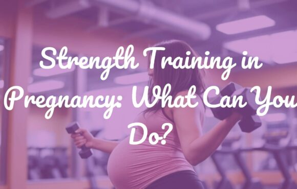 Strength Training in Pregnancy: What Can You Do?