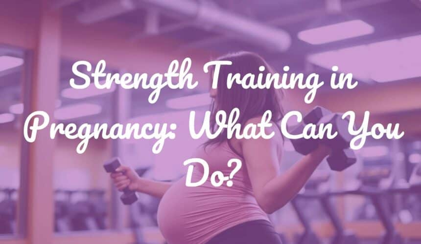 Strength Training in Pregnancy: What Can You Do?