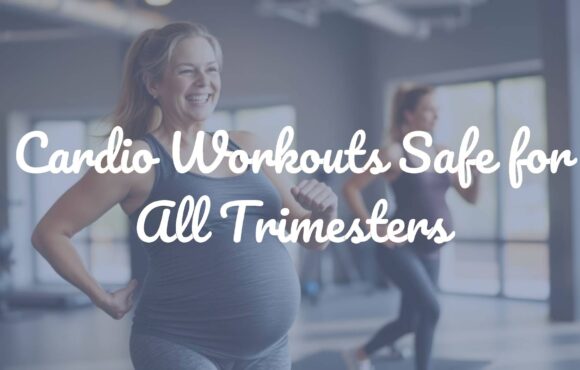 Cardio Workouts Safe for All Trimesters