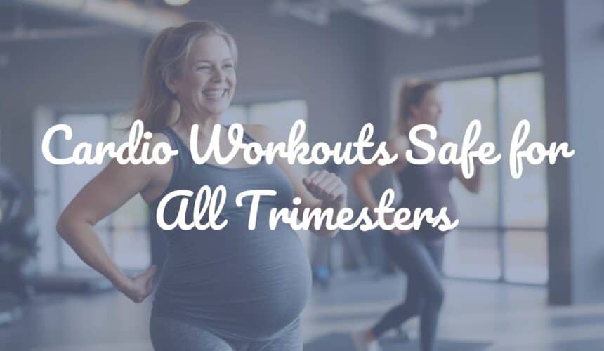 Cardio Workouts Safe for All Trimesters