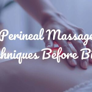 Perineal Massage Techniques Before Birth
