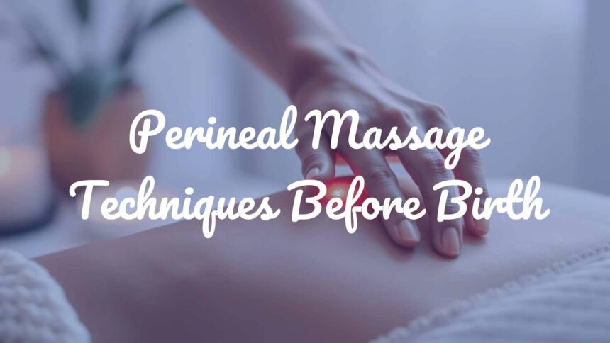 Perineal Massage Techniques Before Birth