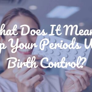 What Does It Mean to Stop Your Periods With Birth Control?