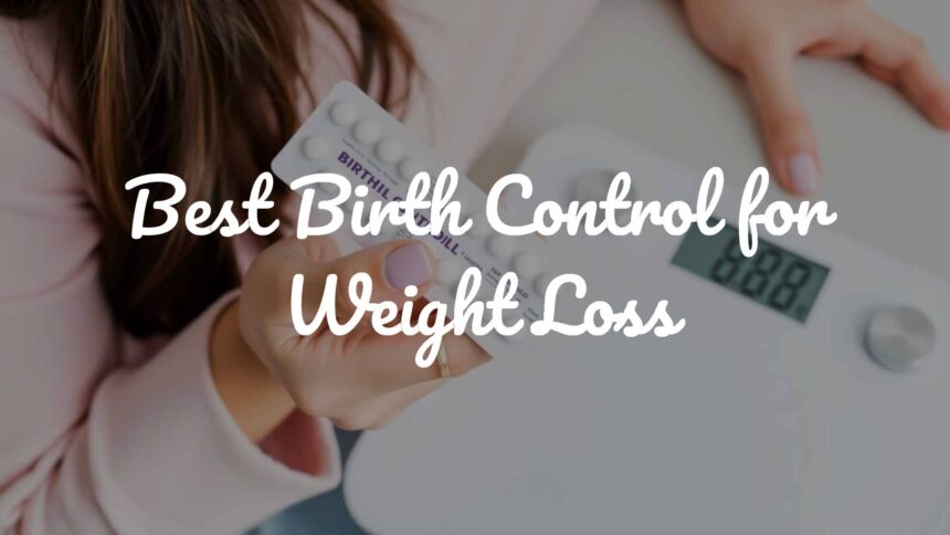 Best Birth Control for Weight Loss