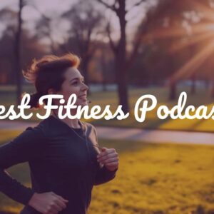 Best Fitness Podcasts