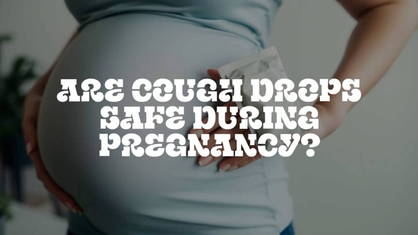 Are Cough Drops Safe During Pregnancy?