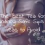 The Best Tea for Pregnancy: Safe Sips and Teas to Avoid The Best Tea for Pregnancy: Safe Sips and Teas to Avoid
