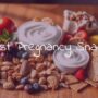 Best Pregnancy Snacks