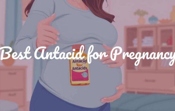 Best Antacid for Pregnancy