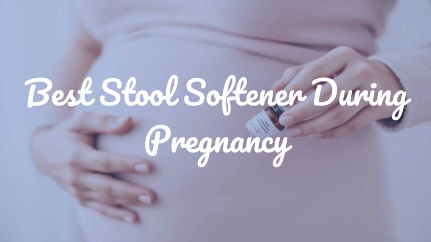 Best Stool Softener During Pregnancy