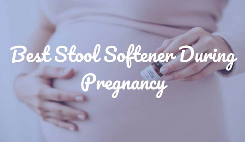 Best Stool Softener During Pregnancy