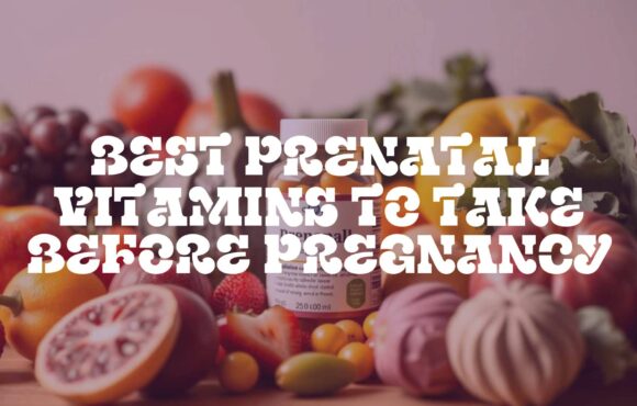 Best Prenatal Vitamins to Take Before Pregnancy
