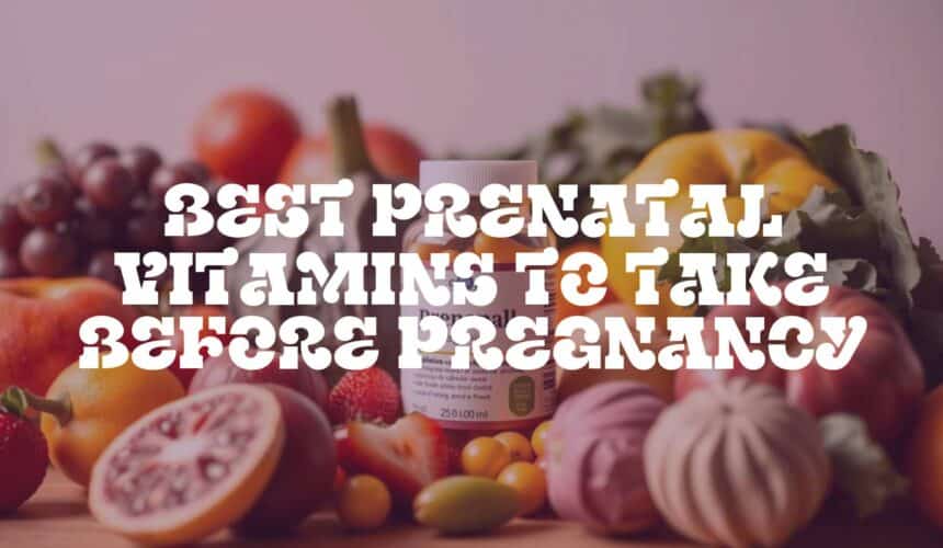 Best Prenatal Vitamins to Take Before Pregnancy